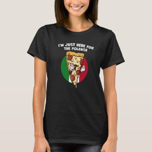 Im Just Here for the Polenta Italian Humour Italy T-Shirt