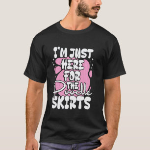 I'm Just Here For The Poodle Skirts 50S Sock Hop T-Shirt
