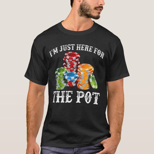 I'm Just Here For The Pot Ace Card Funny Poker Pla T-Shirt (Front)