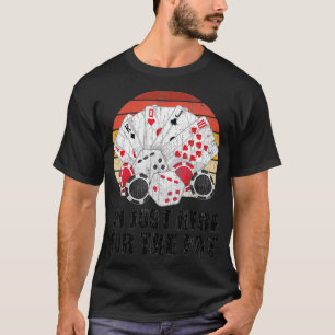 Im Just Here For The Pot Funny Graphic For Poker P T-Shirt