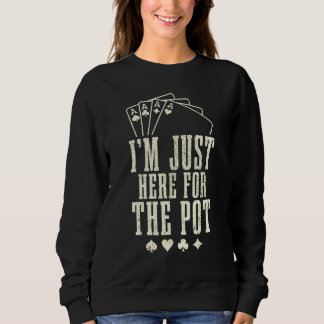 Im Just Here For The Pot Poker Player Vintage Poke Sweatshirt