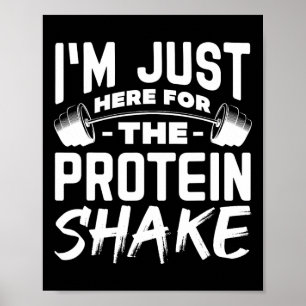I'm Just Here For The Protein Shake Funny Gym Body Poster