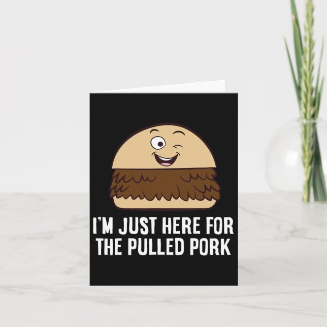 I'm Just Here For The Pulled Pork  Card (Front)