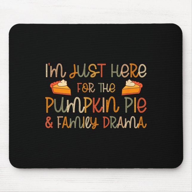 I'm Just Here For The Pumpkin E And Family Drama  Mouse Pad (Front)
