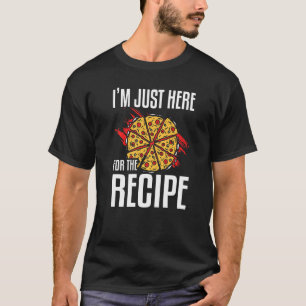 I'm Just Here For The Recipe Pizza Making 1 T-Shirt