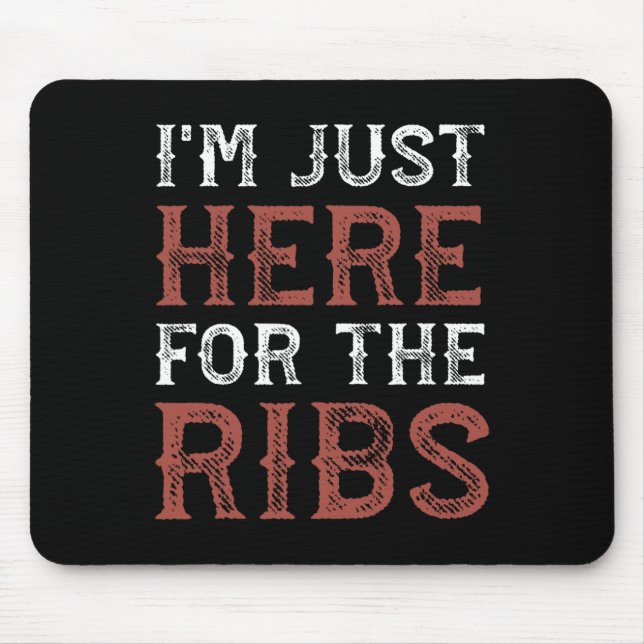 I'm Just Here For The Ribs Funny Barbecue Grilling Mouse Pad (Front)