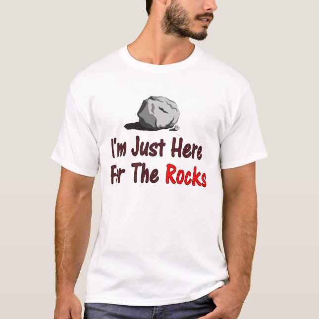 I'm Just Here For The Rocks T-Shirt (Front)
