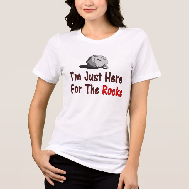 I'm Just Here For The Rocks Tri-Blend Shirt (Front)