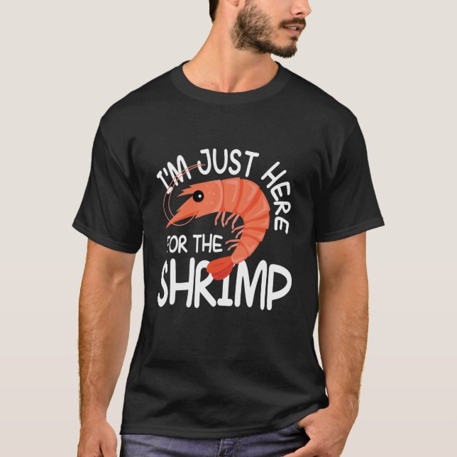 I'm Just Here For The Shrimp T-Shirt (Front)