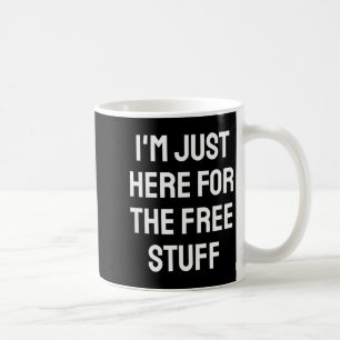 I'm Just Here For The Stuff - Funny Saying  Coffee Mug