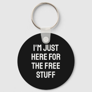 I'm Just Here For The Stuff - Funny Saying Keychain