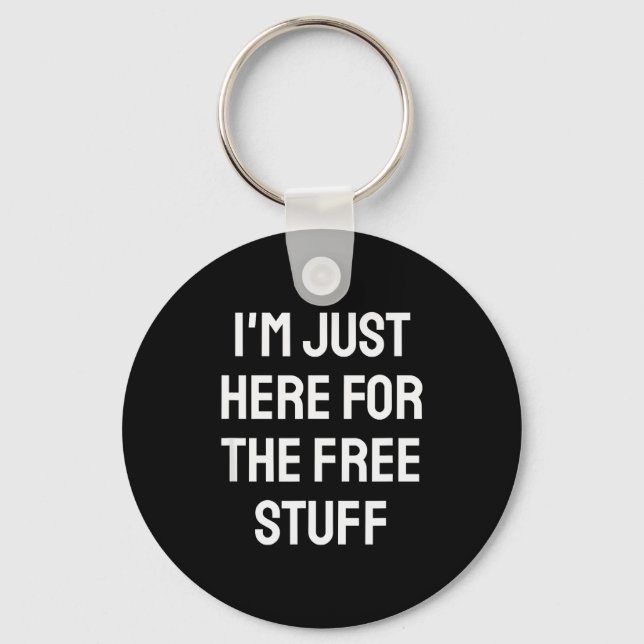 I'm Just Here For The Stuff - Funny Saying  Keychain (Front)