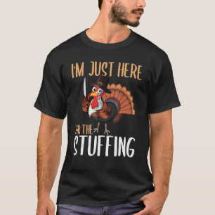 Im Just Here For The Stuffing Thanksgiving Turkey T-Shirt