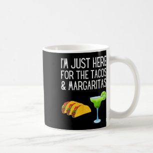 I'm Just Here For The Tacos And Margaritas Cinco D Coffee Mug