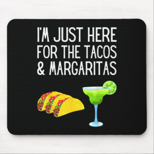 I'm Just Here For The Tacos And Margaritas Cinco D Mouse Pad