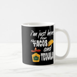 I'm Just Here For The Tacos And Tequila Funny Cinc Coffee Mug