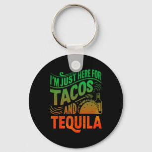I'm Just Here For The Tacos And Tequila  Keychain
