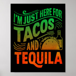 I'm Just Here For The Tacos And Tequila  Poster