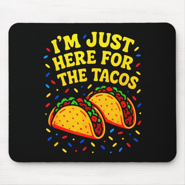 I'm just here for the tacos - cinco de mayo fun  mouse pad (Front)