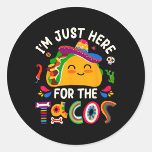 I'm Just Here For The Tacos Cinco De Mayo Men Wome Classic Round Sticker