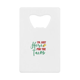 Im Just Here For The Tacos-Food-Foodie-Tacos Credit Card Bottle Opener