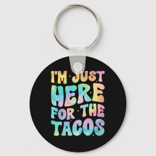 I'm Just Here For The Tacos Food Funny Mexican Foo Keychain