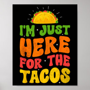 I'm Just Here For The Tacos Food Funny Mexican Foo Poster