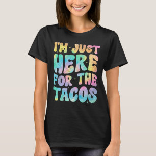 I'm Just Here For The Tacos Food Funny Mexican Foo T-Shirt