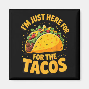 I'm just here for the tacos magnet