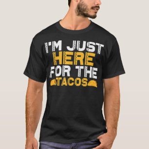 Im Just Here for the Tacos T-Shirt