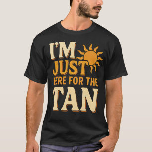 I'm Just Here for the Tan Funny Beach Vacation  T-Shirt
