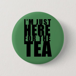 I'm Just Here For The Tea Green Button