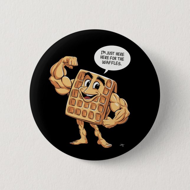 I'M JUST HERE FOR THE WAFFLES 2 INCH ROUND BUTTON (Front)
