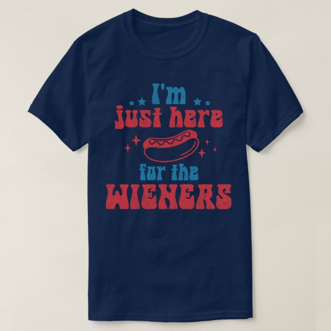 Im Just Here For The Wieners T-Shirt (Design Front)