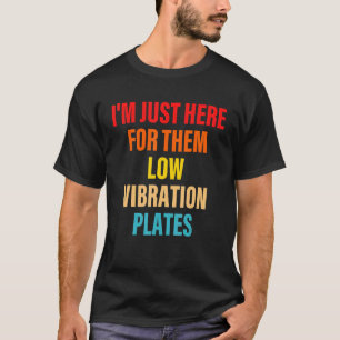 I'm Just Here For Them Low Vibration Plates T-Shirt
