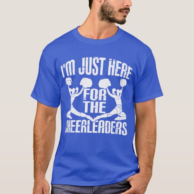 Im Just Here Forhe Cheerleaders T-Shirt (Front)
