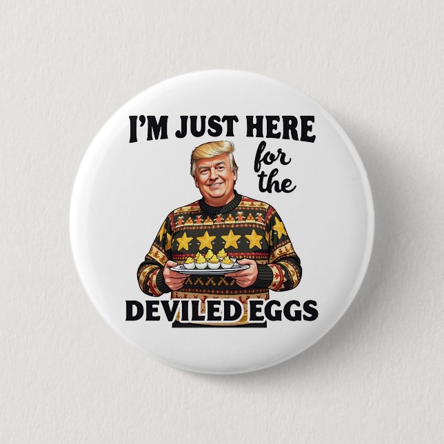 I'm Just Here Here for the Deviled Eggs Trump  2 Inch Round Button (Front)