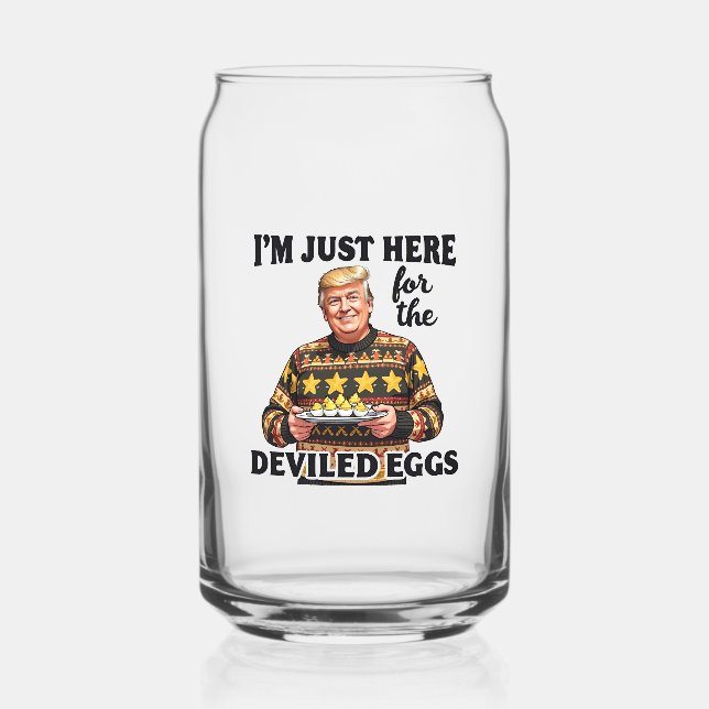 I'm Just Here Here for the Deviled Eggs Trump  Can Glass (Front)