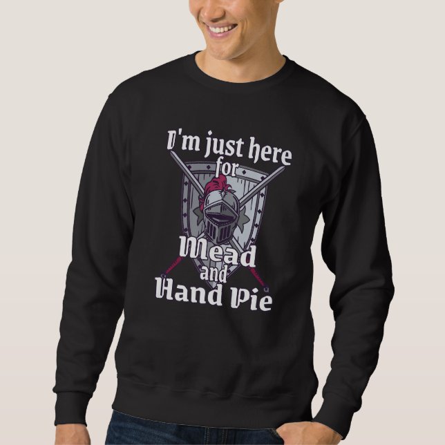 I'm just here medieval renaissance festival funny  sweatshirt (Front)