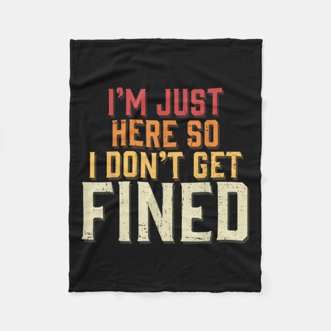 I'm Just Here So I Don't Get Fined  Fleece Blanket (Front)