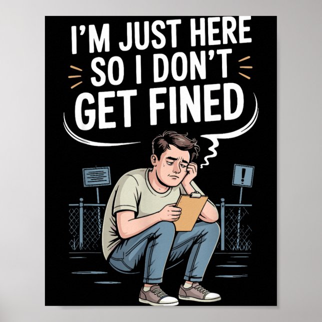 I'm Just Here So I Don't Get Fined  Poster (Front)