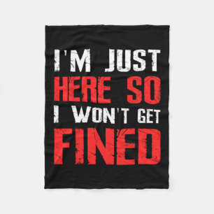 I'm Just Here So I Won't Get Fined T Sport Athleti Fleece Blanket