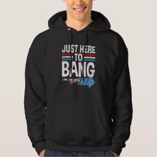 I'm Just Here To Bang 4th July  Firecracker Men Wo Hoodie