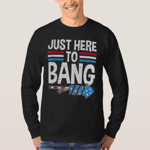I'm Just Here To Bang 4th July  Firecracker Men Wo T-Shirt