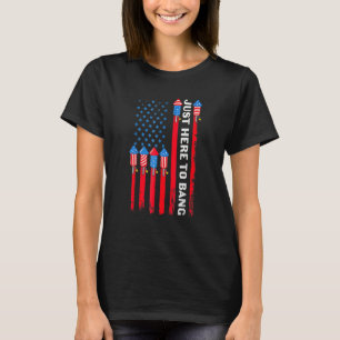 I'm Just Here To Bang 4th July Fireworks Patrioti T-Shirt
