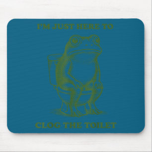 I'm just here to clog the toilet frog mouse pad