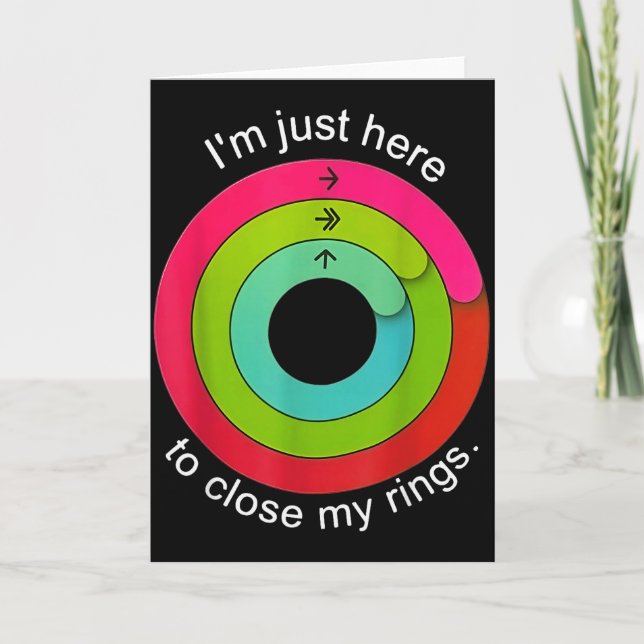 Im Just Here To Close My Ring  Card (Front)