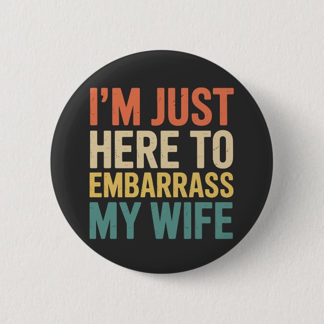 I'm Just Here To Embarrass My Wife Funny Husband  2 Inch Round Button (Front)