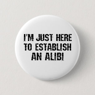I'm just here to establish an alibi 2 inch round button