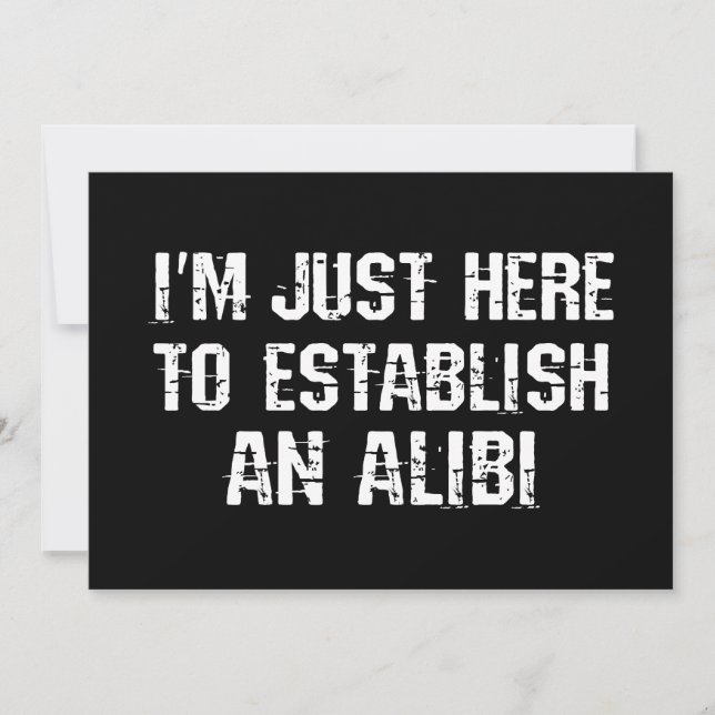 I'm just here to establish an alibi invitation (Front)